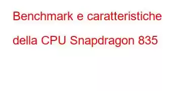 Benchmark e caratteristiche della CPU Snapdragon 835