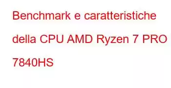 Benchmark e caratteristiche della CPU AMD Ryzen 7 PRO 7840HS