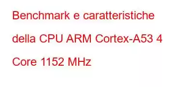 Benchmark e caratteristiche della CPU ARM Cortex-A53 4 Core 1152 MHz