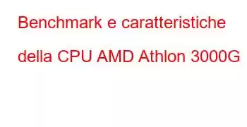 Benchmark e caratteristiche della CPU AMD Athlon 3000G