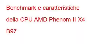 Benchmark e caratteristiche della CPU AMD Phenom II X4 B97