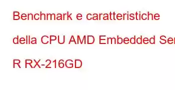 Benchmark e caratteristiche della CPU AMD Embedded Serie R RX-216GD