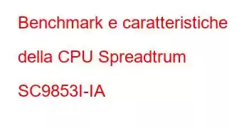 Benchmark e caratteristiche della CPU Spreadtrum SC9853I-IA