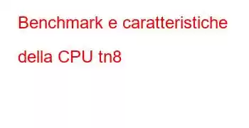 Benchmark e caratteristiche della CPU tn8