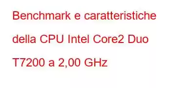 Benchmark e caratteristiche della CPU Intel Core2 Duo T7200 a 2,00 GHz