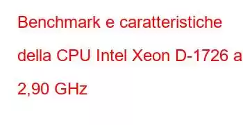 Benchmark e caratteristiche della CPU Intel Xeon D-1726 a 2,90 GHz