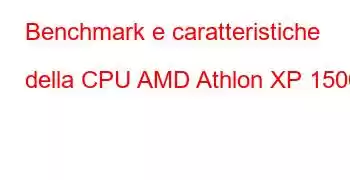 Benchmark e caratteristiche della CPU AMD Athlon XP 1500+