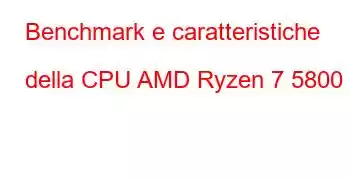 Benchmark e caratteristiche della CPU AMD Ryzen 7 5800