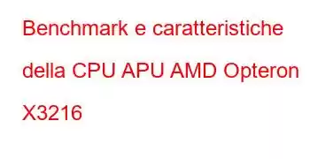 Benchmark e caratteristiche della CPU APU AMD Opteron X3216