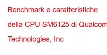 Benchmark e caratteristiche della CPU SM6125 di Qualcomm Technologies, Inc