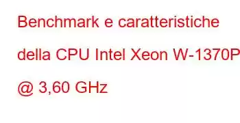 Benchmark e caratteristiche della CPU Intel Xeon W-1370P @ 3,60 GHz