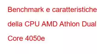 Benchmark e caratteristiche della CPU AMD Athlon Dual Core 4050e