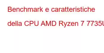 Benchmark e caratteristiche della CPU AMD Ryzen 7 7735U