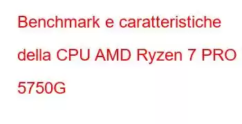 Benchmark e caratteristiche della CPU AMD Ryzen 7 PRO 5750G