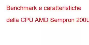 Benchmark e caratteristiche della CPU AMD Sempron 200U