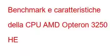 Benchmark e caratteristiche della CPU AMD Opteron 3250 HE