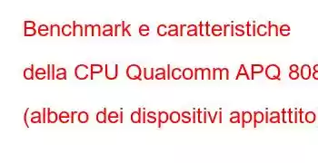 Benchmark e caratteristiche della CPU Qualcomm APQ 8084 (albero dei dispositivi appiattito).