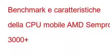 Benchmark e caratteristiche della CPU mobile AMD Sempron 3000+