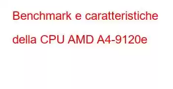 Benchmark e caratteristiche della CPU AMD A4-9120e