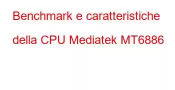 Benchmark e caratteristiche della CPU Mediatek MT6886