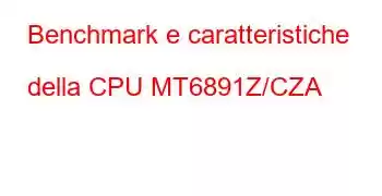 Benchmark e caratteristiche della CPU MT6891Z/CZA