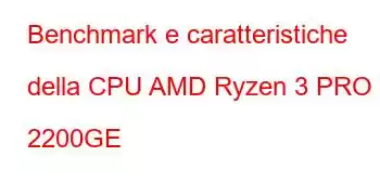 Benchmark e caratteristiche della CPU AMD Ryzen 3 PRO 2200GE