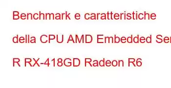 Benchmark e caratteristiche della CPU AMD Embedded Serie R RX-418GD Radeon R6