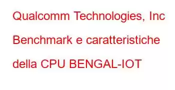 Qualcomm Technologies, Inc Benchmark e caratteristiche della CPU BENGAL-IOT