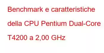 Benchmark e caratteristiche della CPU Pentium Dual-Core T4200 a 2,00 GHz