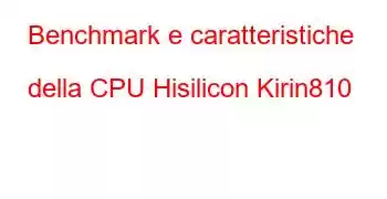 Benchmark e caratteristiche della CPU Hisilicon Kirin810