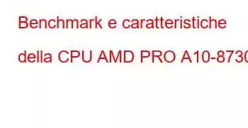 Benchmark e caratteristiche della CPU AMD PRO A10-8730B