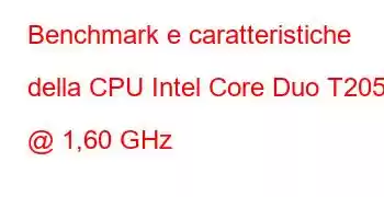 Benchmark e caratteristiche della CPU Intel Core Duo T2050 @ 1,60 GHz