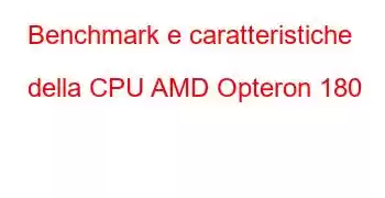 Benchmark e caratteristiche della CPU AMD Opteron 180