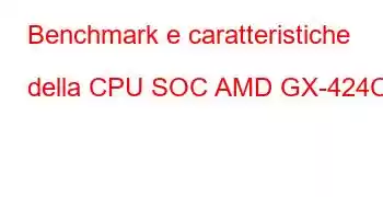 Benchmark e caratteristiche della CPU SOC AMD GX-424CC