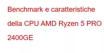 Benchmark e caratteristiche della CPU AMD Ryzen 5 PRO 2400GE