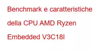 Benchmark e caratteristiche della CPU AMD Ryzen Embedded V3C18I