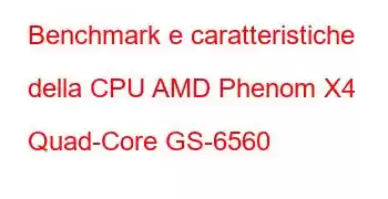 Benchmark e caratteristiche della CPU AMD Phenom X4 Quad-Core GS-6560