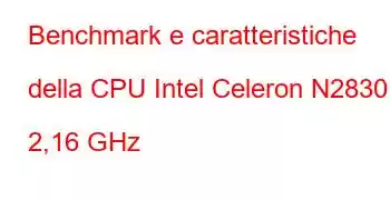 Benchmark e caratteristiche della CPU Intel Celeron N2830 a 2,16 GHz