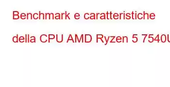 Benchmark e caratteristiche della CPU AMD Ryzen 5 7540U