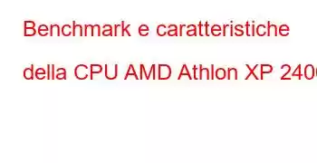 Benchmark e caratteristiche della CPU AMD Athlon XP 2400+