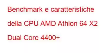 Benchmark e caratteristiche della CPU AMD Athlon 64 X2 Dual Core 4400+