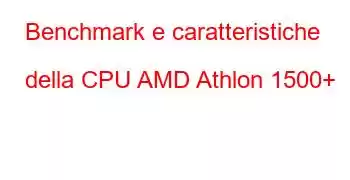 Benchmark e caratteristiche della CPU AMD Athlon 1500+