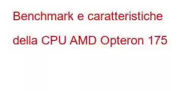 Benchmark e caratteristiche della CPU AMD Opteron 175