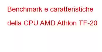 Benchmark e caratteristiche della CPU AMD Athlon TF-20