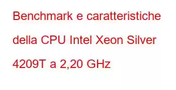 Benchmark e caratteristiche della CPU Intel Xeon Silver 4209T a 2,20 GHz