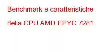 Benchmark e caratteristiche della CPU AMD EPYC 7281