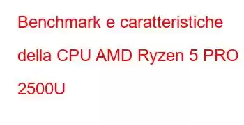 Benchmark e caratteristiche della CPU AMD Ryzen 5 PRO 2500U