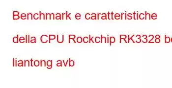 Benchmark e caratteristiche della CPU Rockchip RK3328 box liantong avb