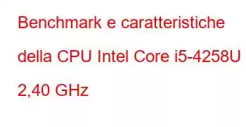 Benchmark e caratteristiche della CPU Intel Core i5-4258U a 2,40 GHz