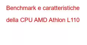 Benchmark e caratteristiche della CPU AMD Athlon L110